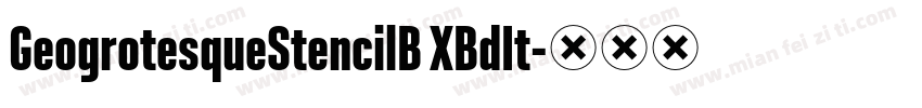 GeogrotesqueStencilB XBdIt字体转换